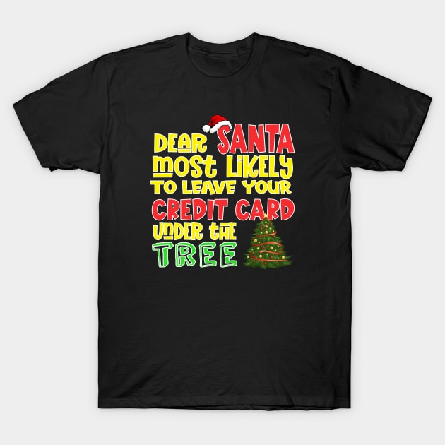 Dear Santa,most likely to leave your credit card under the tree T-Shirt by ShopiLike